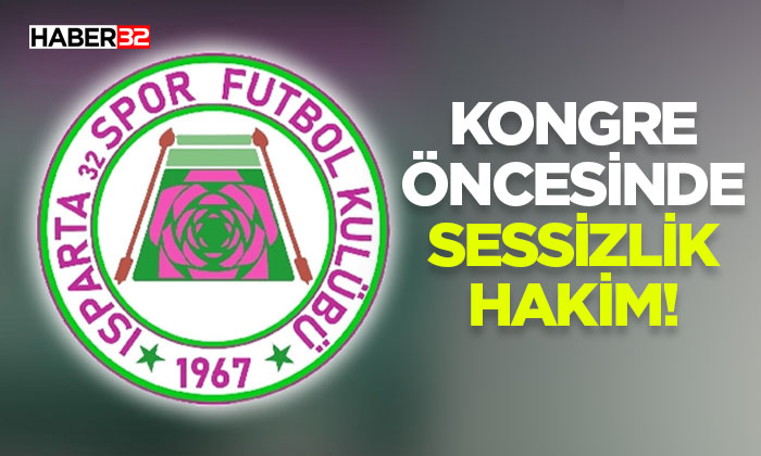 Ispartaspor'da Kongre Öncesinde Sesizlik Hakim