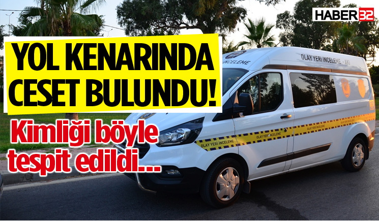 Yol kenarında cansız bedeni bulundu!