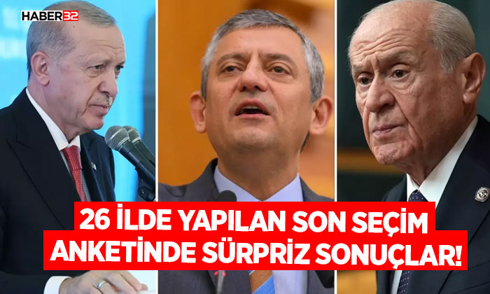 26 ilde yapılan son seçim anketinde sürpriz sonuçlar!