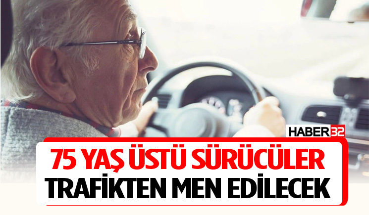 75 yaş üstü sürücüler trafikten men edilecek
