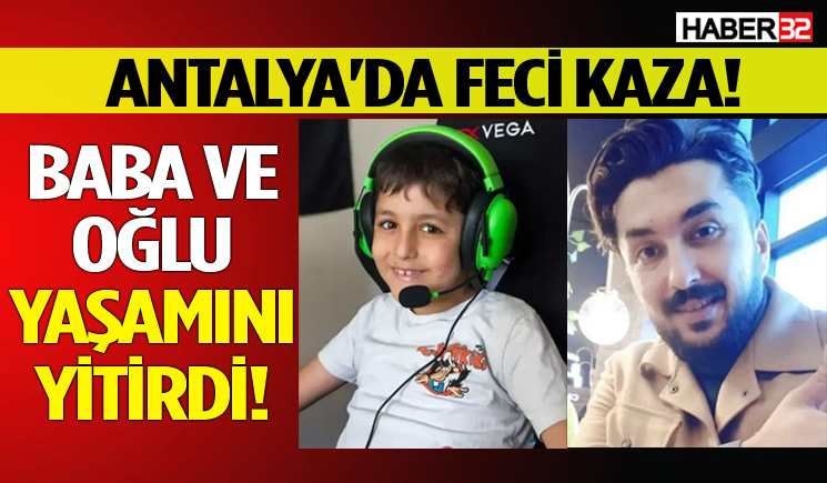 Antalya'da feci kaza! Baba ve oğlu yaşamını yitirdi!