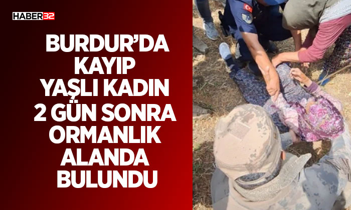 Burdur’da Kayıp Yaşlı Kadın Ormanlık Alanda Bulundu