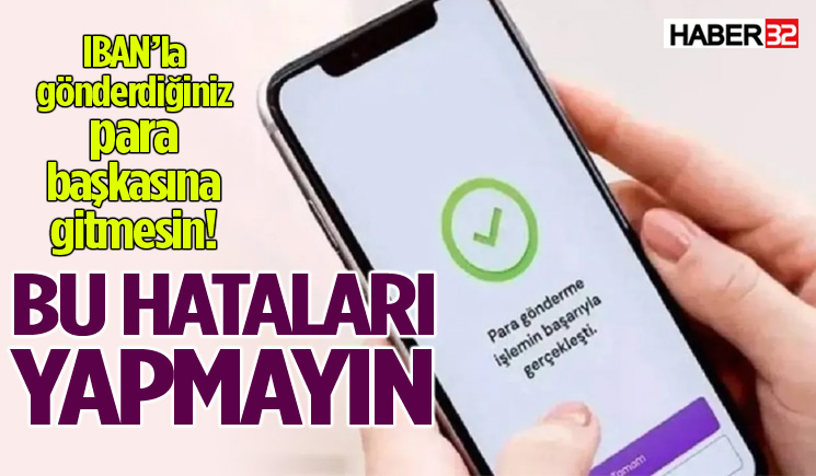 IBAN’la gönderdiğiniz para başkasına gitmesin!