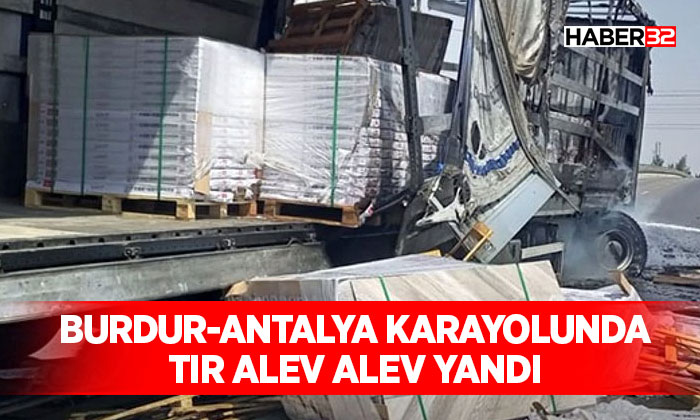 Burdur-Antalya Karayolunda Tır Alev Alev Yandı