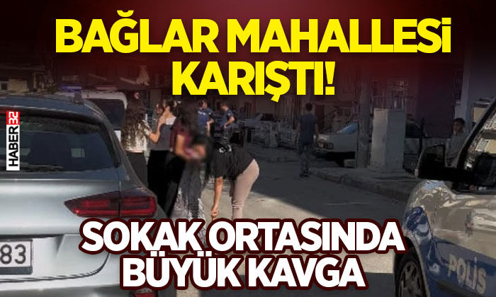 Bağlar Mahallesi Karıştı! Sokak Ortasında Büyük Kavga