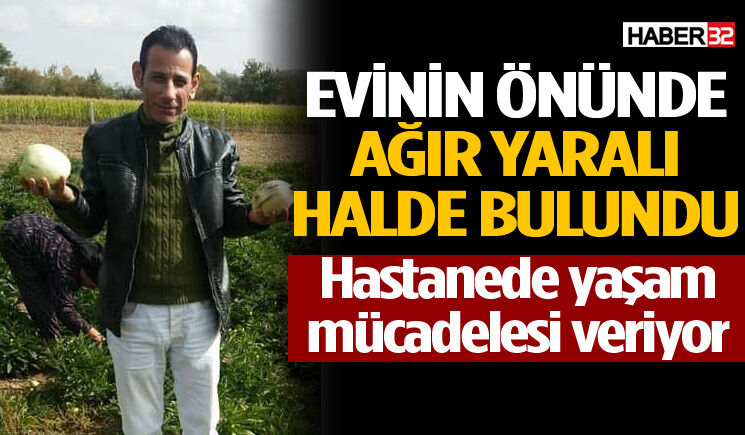 Evinin önünde ağır yaralı halde bulundu