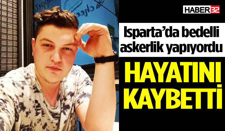 Isparta'da bedelli asker Serhat Gündüz hayatını kaybetti