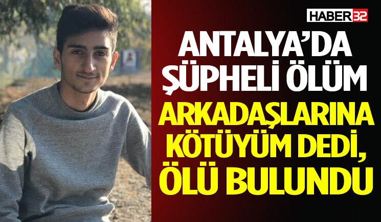 Arkadaşlarına Kötüyüm Dedi, Ölü Bulundu