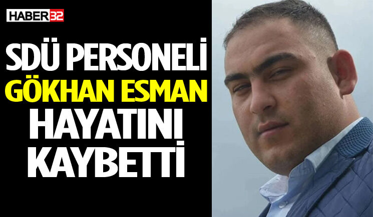 SDÜ personeli Gökhan Esman hayatını kaybetti