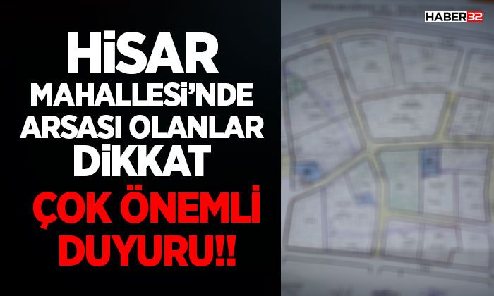 Hisar Mahallesi’nde Arsası Olanlar Dikkat