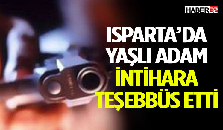Isparta’da Yaşlı Adam İntihara Teşebbüs Etti