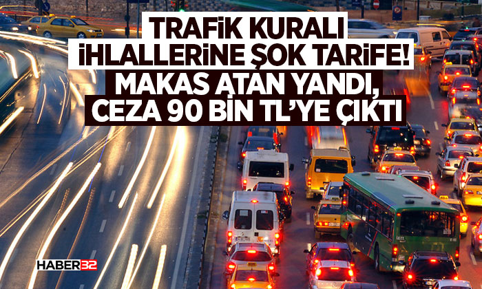 Trafik Kuralı İhlallerine Şok Tarife!  Makas Atan Yandı, Ceza 90 Bin TL’ye Çıktı