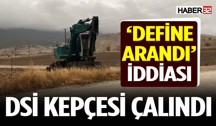 DSİ'ye ait kepçenin çalınıp define arandığı iddiası