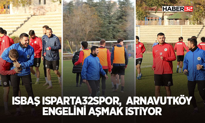 Isbaş Isparta32spor, Arnavutköy Engelini Aşmak İstiyor