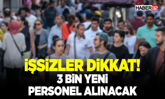 İşsizler dikkat! 3 Bin Yeni Personel Alınacak