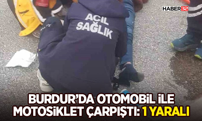Burdur’da otomobil ile motosiklet çarpıştı: 1 yaralı