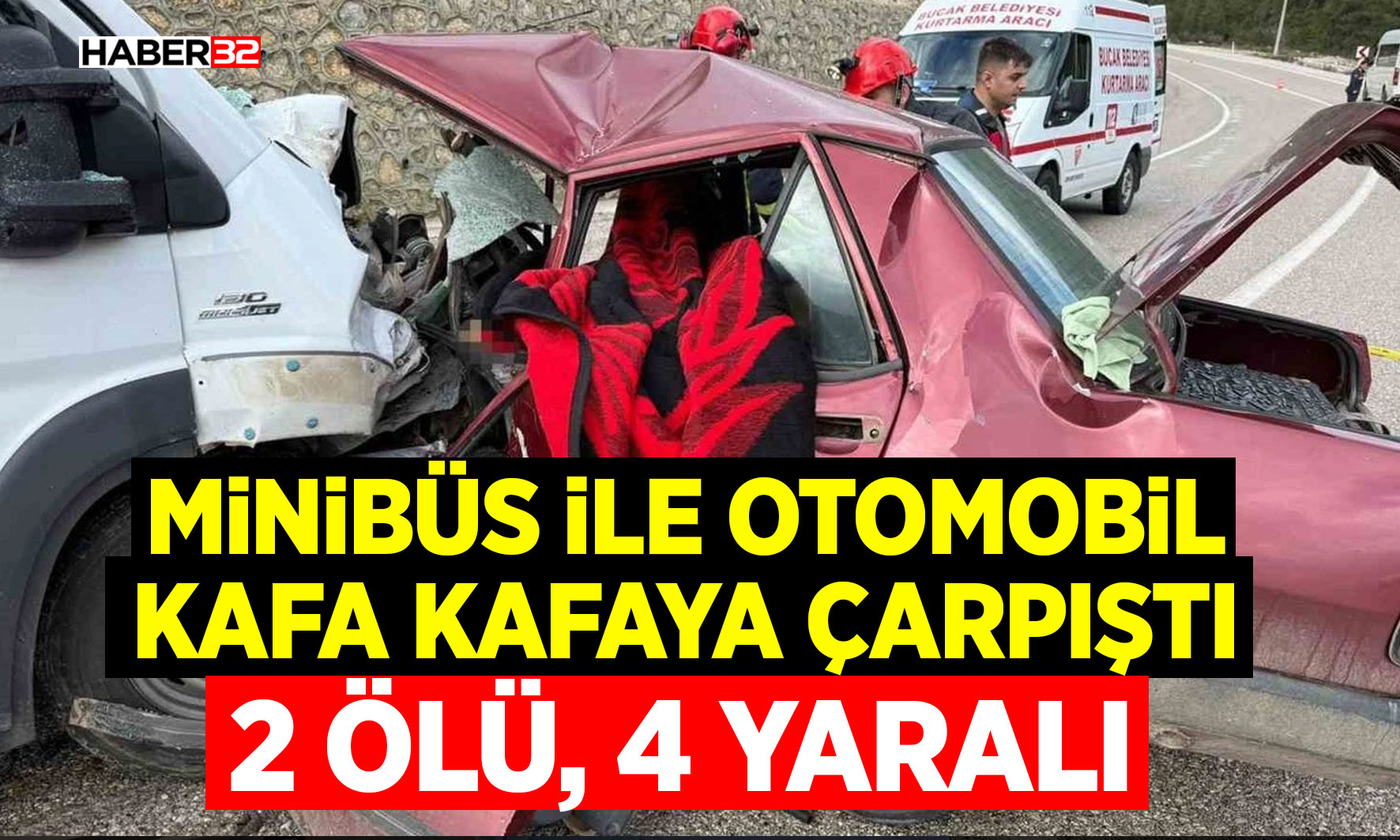 Minibüs ile otomobil kafa kafaya çarpıştı: 2 ölü, 4 yaralı