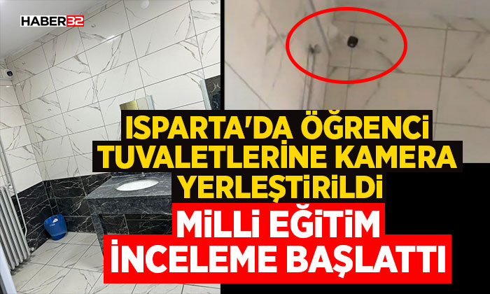 Isparta'da öğrenci tuvaletlerine kamera yerleştirildi, Milli Eğitim inceleme başlattı