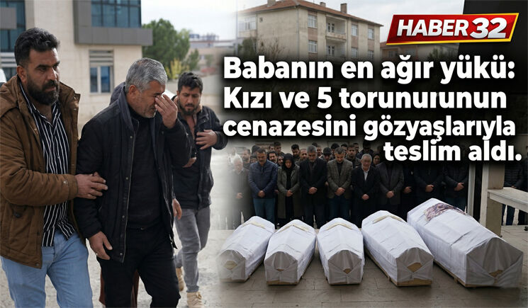 Babanın en ağır yükü: Kızı ve 5 torununun cenazesini gözyaşlarıyla teslim aldı