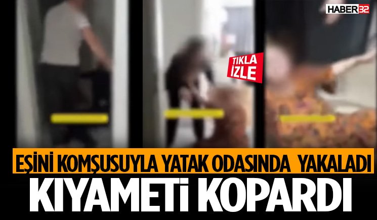 Eşini Komşusuyla Yatak Odasında Yakaladı Kıyameti Kopardı