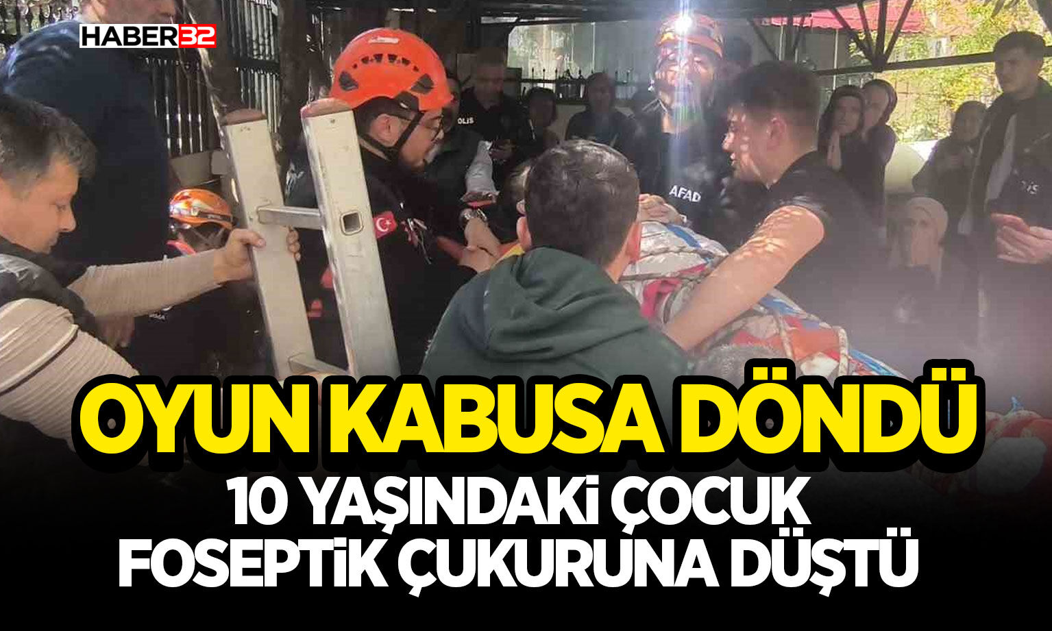 Foseptik çukuruna düşen 10 yaşındaki çocuk operasyonla kurtarıldı