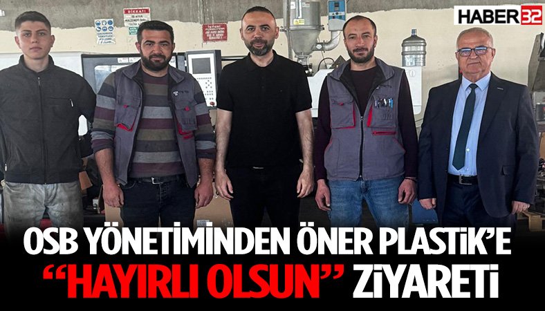 OSB Yönetiminden Öner Plastik’e “Hayırlı Olsun” Ziyareti