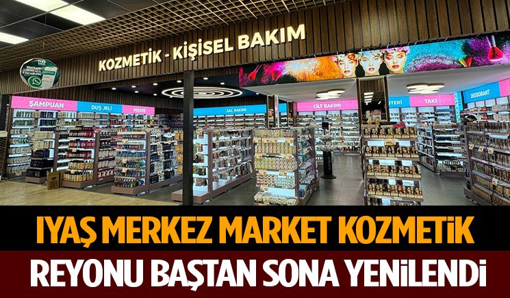 Iyaş Merkez Market Kozmetik Reyonu Baştan Sona Yenilendi