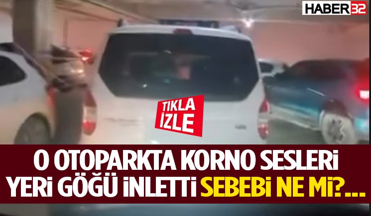 O Otoparkta Korno Sesleri Yeri Göğü İnletti Sebebi Ne Mi?...