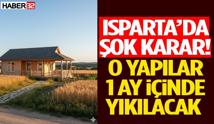 Isparta’da Şok Karar O Yapılar 1 Ay İçinde Yıkılacak