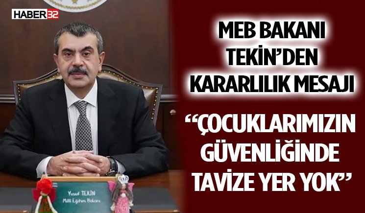 MEB Bakanı Tekin’den Kararlılık Mesajı: “Çocuklarımızın Güvenliğinde Tavize Yer Yok”