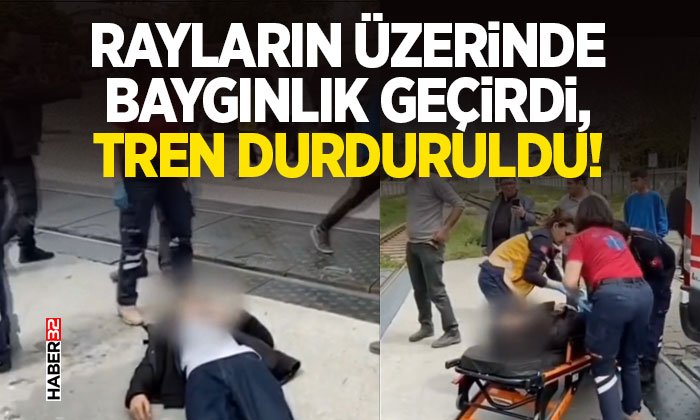Rayların Üzerinde Baygınlık Geçirdi, Tren Durduruldu!