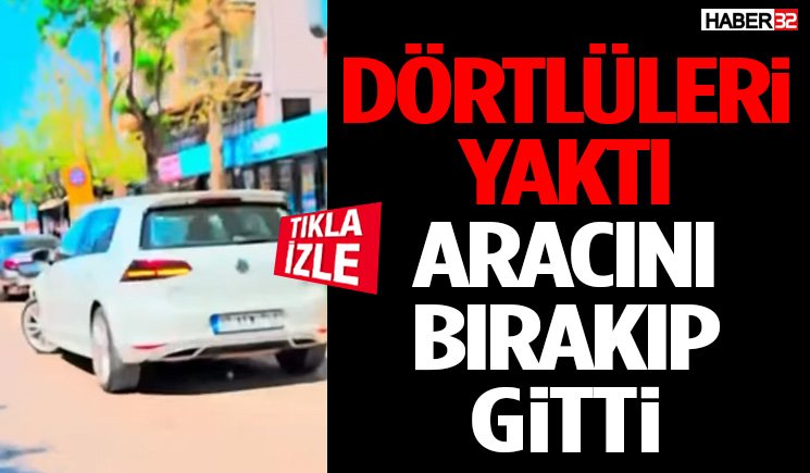 Dörtlüleri Yaktı, Aracını Bırakıp Gitti