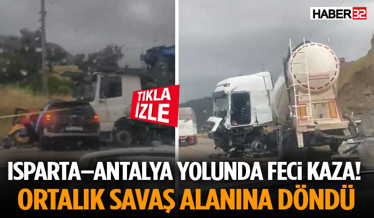 Isparta–Antalya Yolunda Feci Kaza! Ortalık Savaş Alanına Döndü