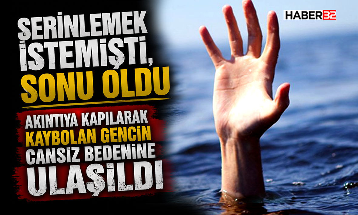 Akıntıya kapılarak kaybolan gencin cansız bedenine ulaşıldı