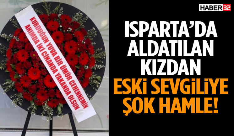 Isparta’da Aldatılan Kızdan Eski Sevgiliye Şok Hamle!