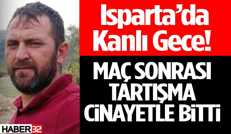 Isparta’da Kanlı Gece! Maç Sonrası Tartışma Kan Aktı