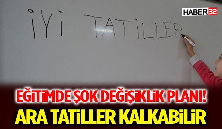 Eğitimde Şok Değişiklik Planı! Ara Tatiller Kalkabilir