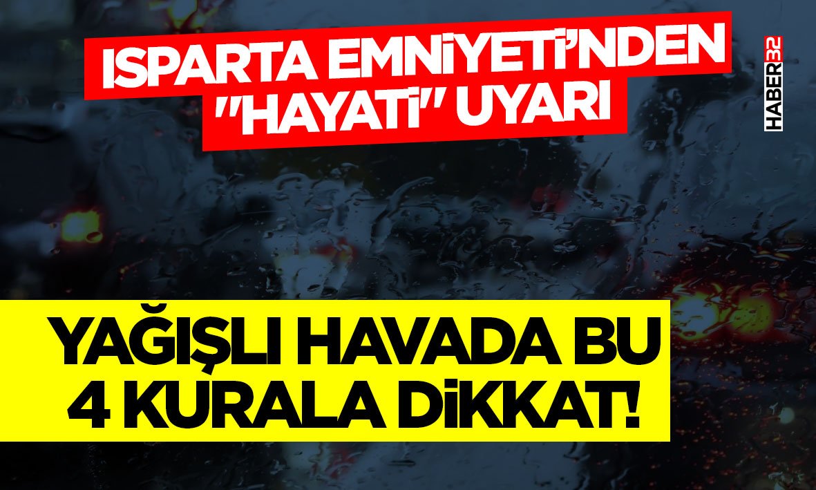 Isparta Emniyeti’nden "Hayati" Uyarı