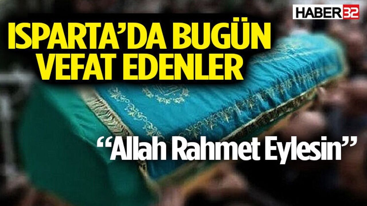 Isparta'da Bugün Vefat Edenler (17 Ağustos 2026)