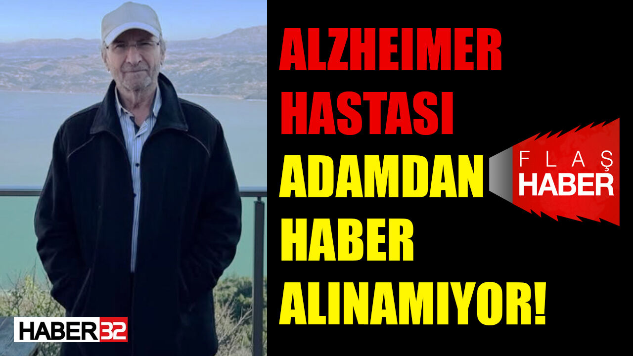Alzhimer Hastası Adamdan Saatlerdir Haber Alınamıyor!