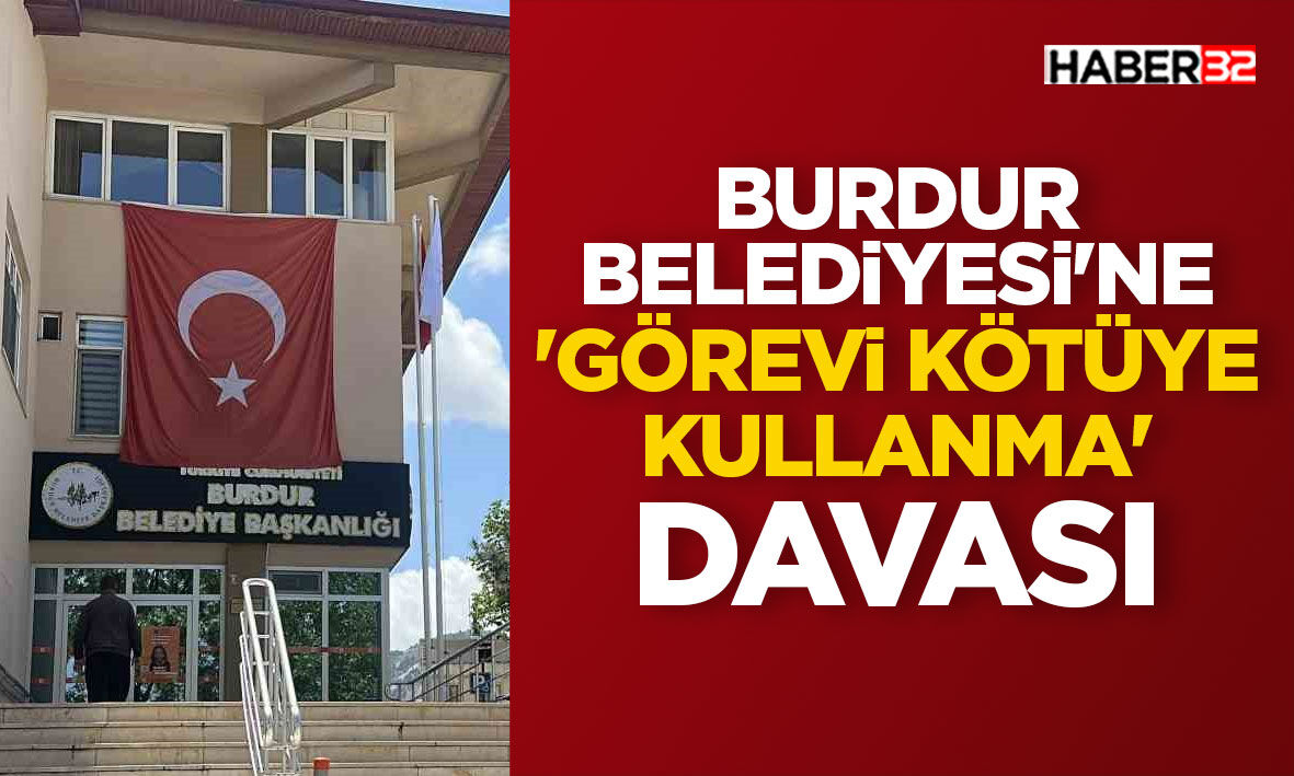 Burdur Belediyesi'ne yönelik 'görevi kötüye kullanma' davası