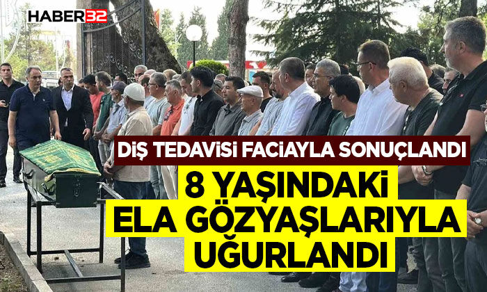 Diş tedavisi için gittiği hastanede hayatını kaybeden 8 yaşındaki kız son yolculuğuna uğurlandı