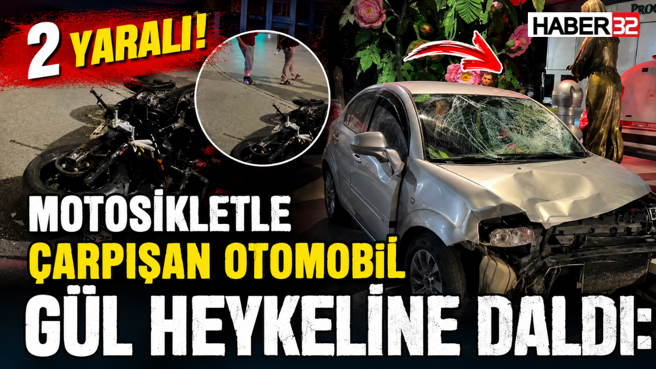 MOTOSİKLETLE ÇARPIŞAN OTOMOBİL GÜL HEYKELİNE DALDI: 2 YARALI!