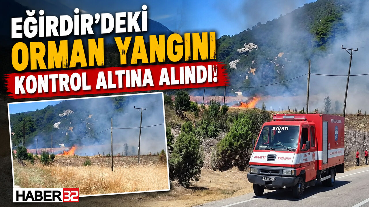 Eğirdir'deki Orman Yangını Kontrol Altına Alındı!