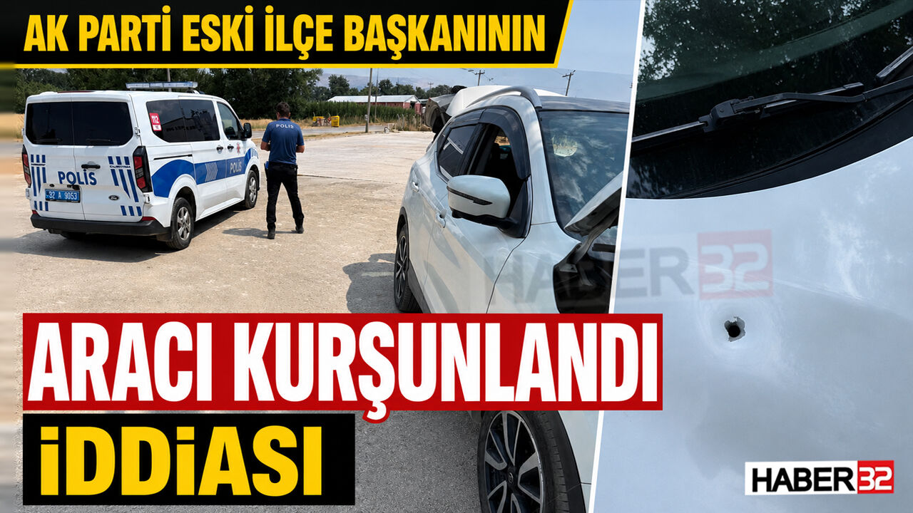 AK Parti Eski İlçe Başkanının Aracı Kurşunlandı İddiası!