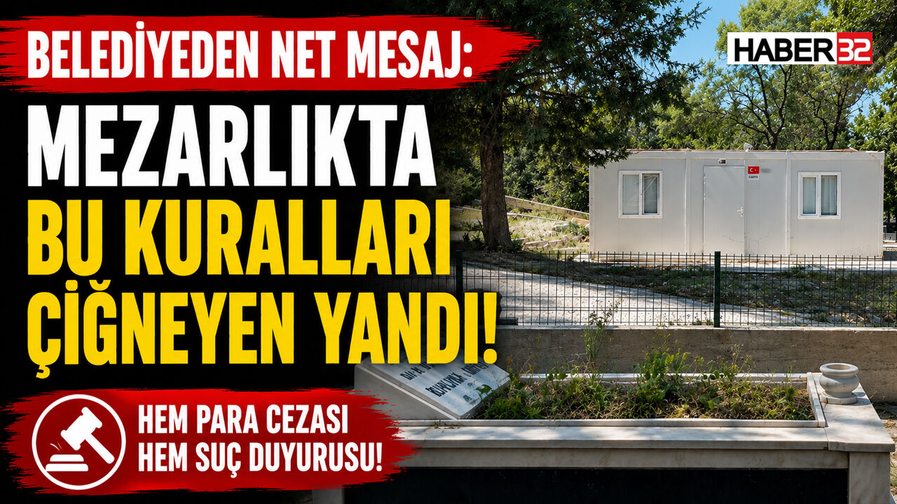 Belediyeden Net Mesaj: Mezarlıkta Bu Kuralları Çiğneyen Yandı!