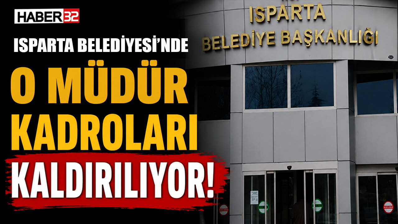 Isparta Belediyesi'ndeki O Müdür Kadroları Kaldırılıyor!
