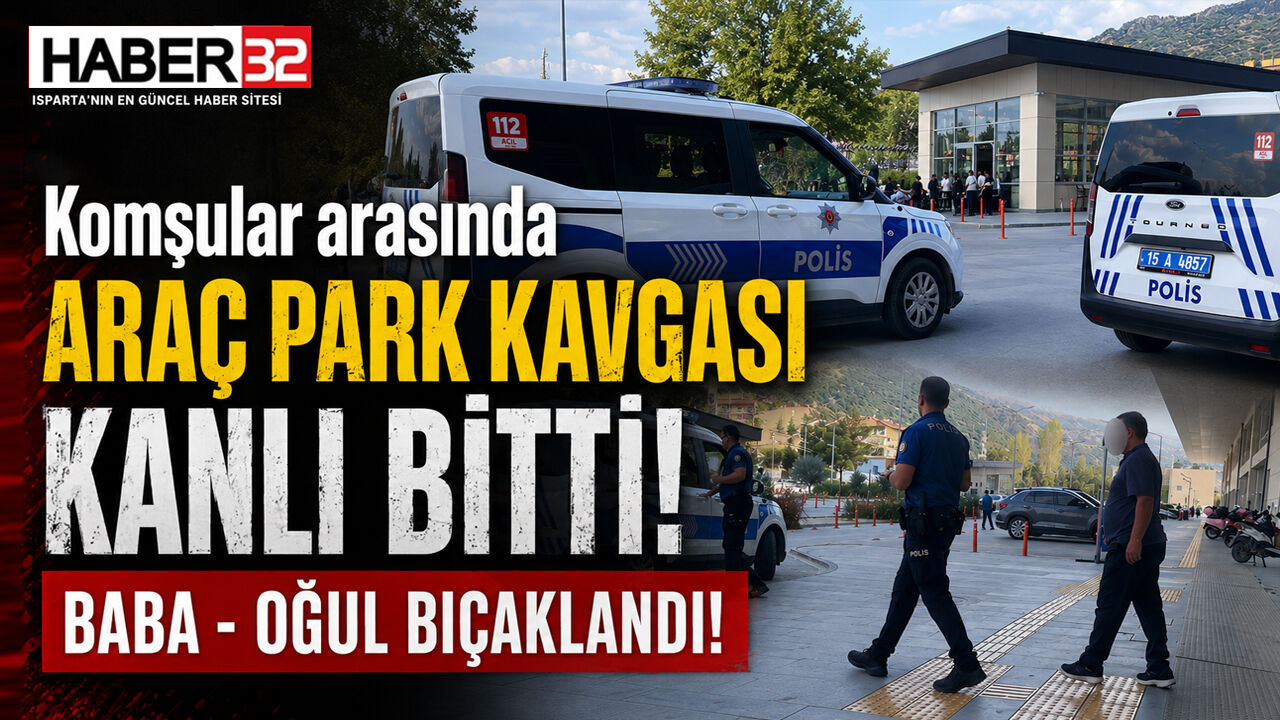 Komşular Arası Park Kavgası Kanlı Bitti: Baba - Oğul Bıçaklandı!