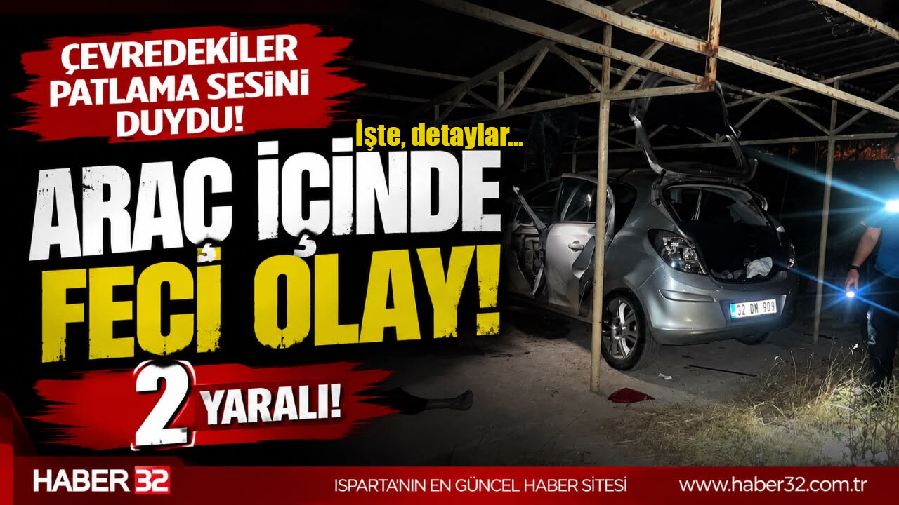 Isparta'da Gece Yaşanan Olayın Detayları Ortaya Çıktı...