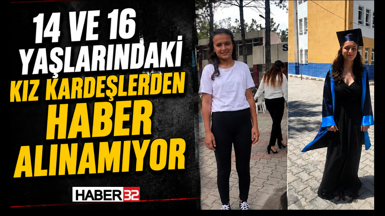 14 ve 16 Yaşlarındaki Kız Kardeşlerden Haber Alınamıyor!